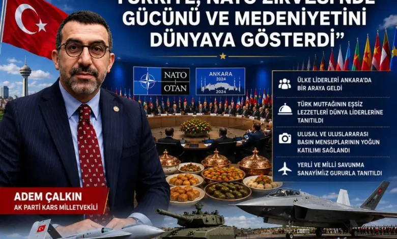 Adem Çalkın: "Türkiye, NATO Zirvesi'nde Gücünü ve Medeniyetini Dünyaya Gösterdi"