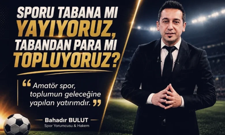 Spor yorumcusu Bulut: ''Sporu tabana mı yayıyoruz, tabandan para mı topluyoruz?''