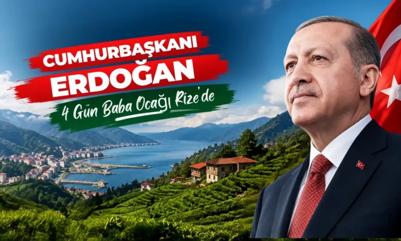 Cumhurbaşkanı Erdoğan 4 gün baba ocağı Rize’de