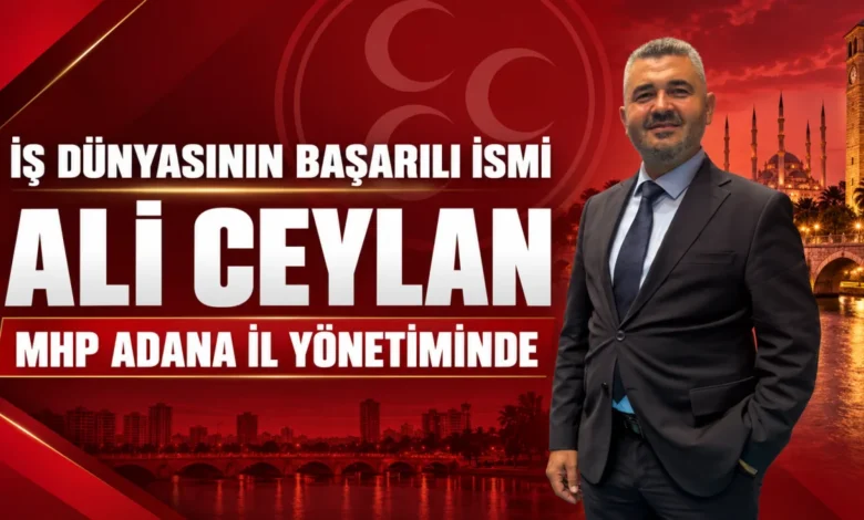 İş dünyasının başarılı İsmi Ali Ceylan, MHP Adana İl Yönetiminde