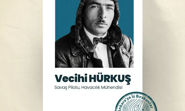 Ankara'ya İz Bırakanlar; Vecihi Hürkuş
