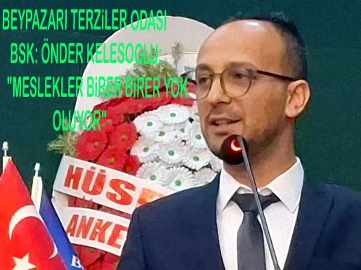 Beypazarı Terziler Odası Başkanı Önder Keleşoğlu: Meslekler can çekişiyor