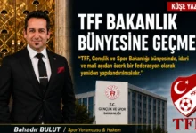Spor yorumcusu Bahadır Bulut: TFF Bakanlık Bünyesine Geçmeli