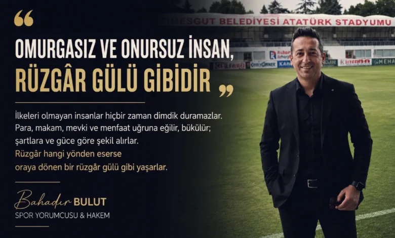 Bahadır Bulut: ''Omurgasız Ve Onursuz İnsan, Rüzgâr Gülü Gibidir''